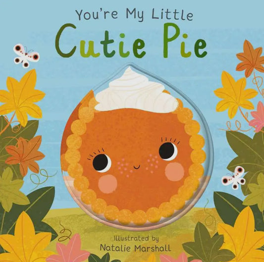 You’re My Little Cutie Pie Board Book